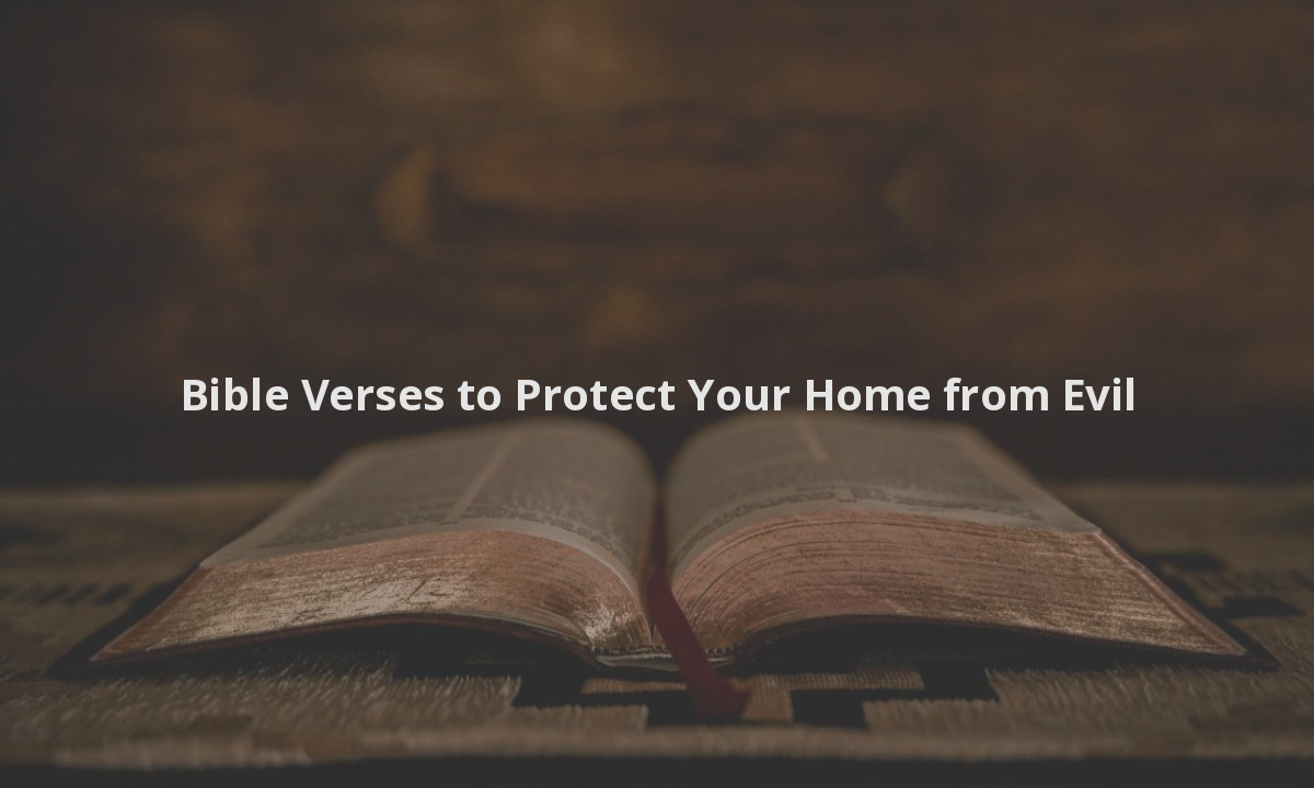 Bible Verses to Protect Your Home from Evil