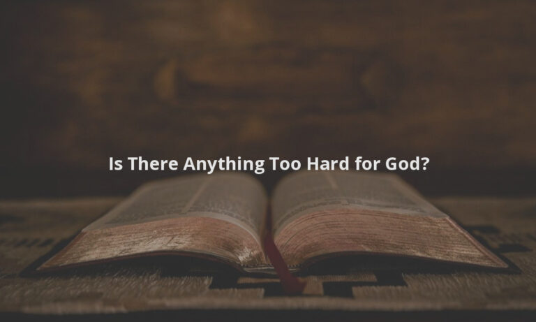 Is There Anything Too Hard for God?