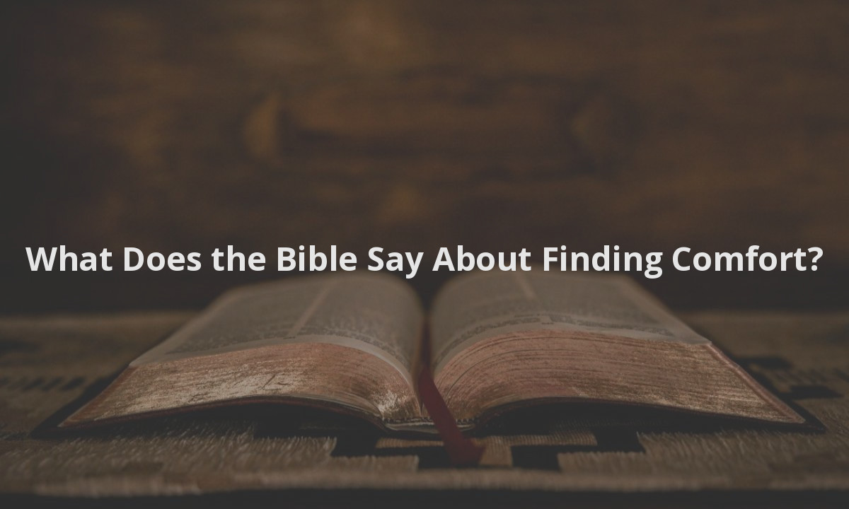 What Does the Bible Say About Finding Comfort?
