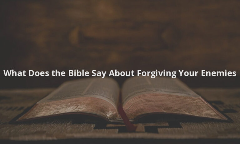 What Does the Bible Say About Forgiving Your Enemies