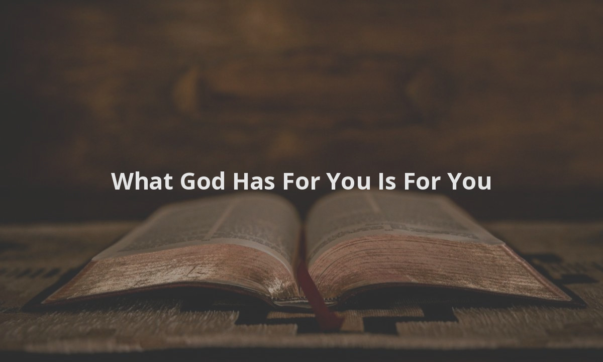 What God Has For You Is For You