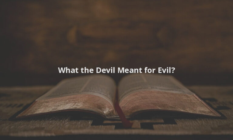 What the Devil Meant for Evil?