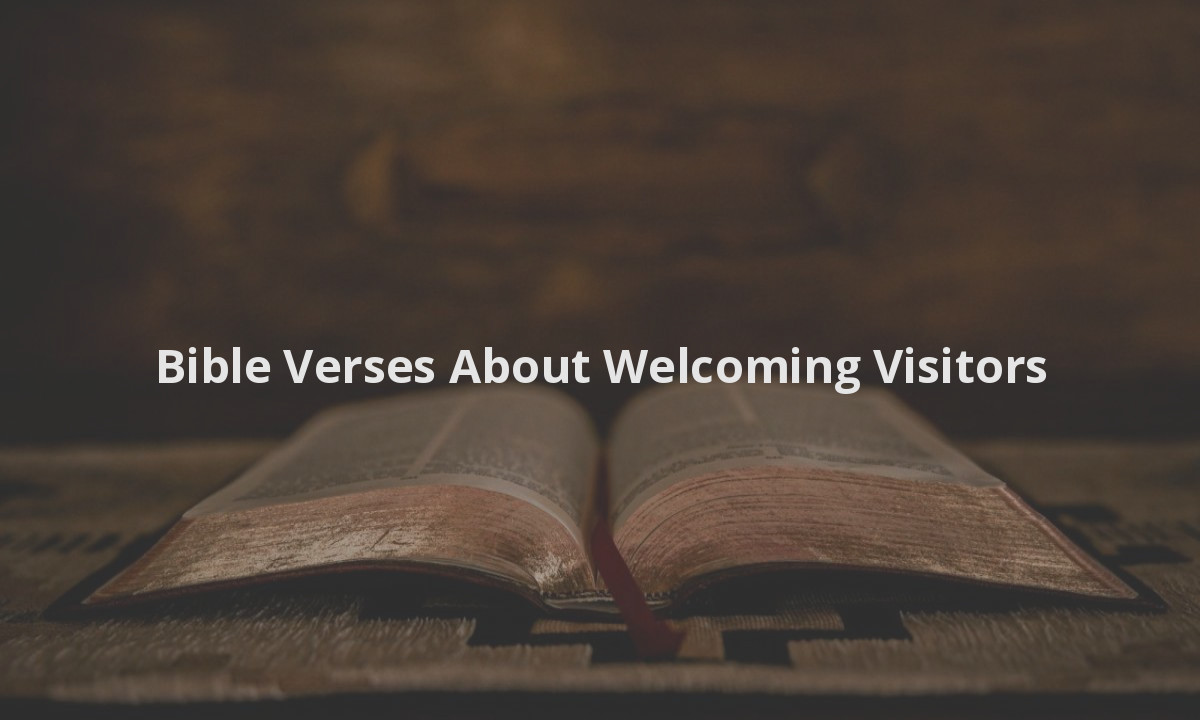 Bible Verses About Welcoming Visitors