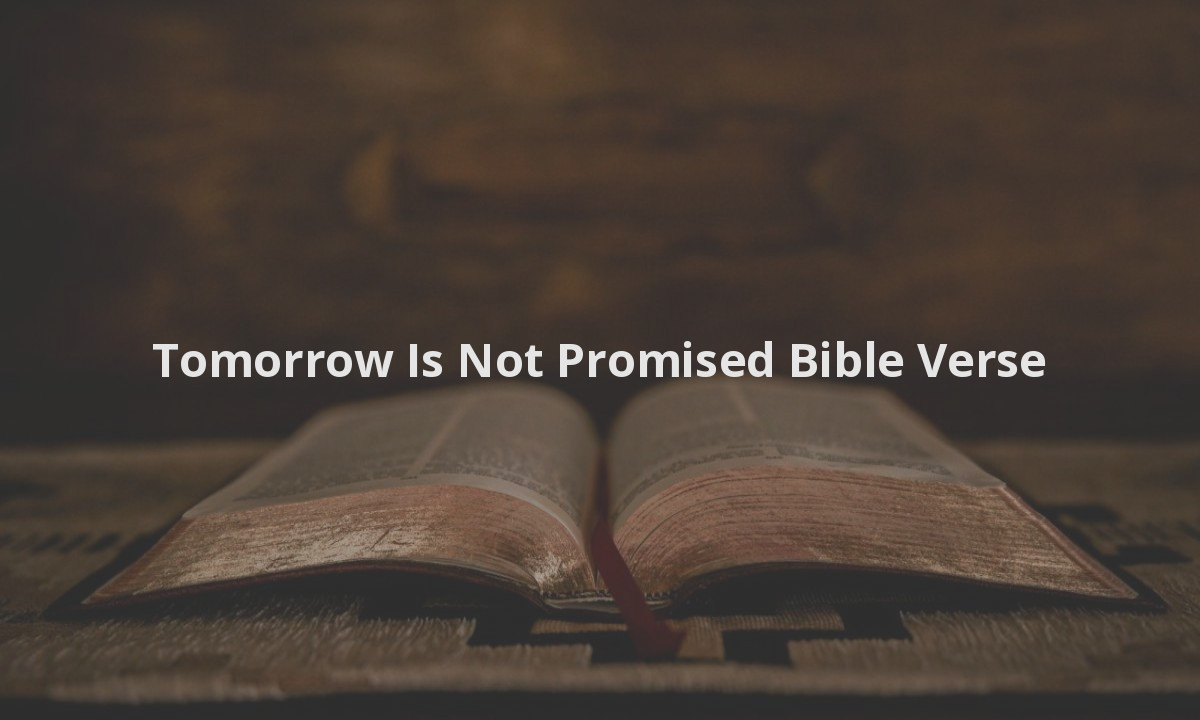 Tomorrow Is Not Promised Bible Verse